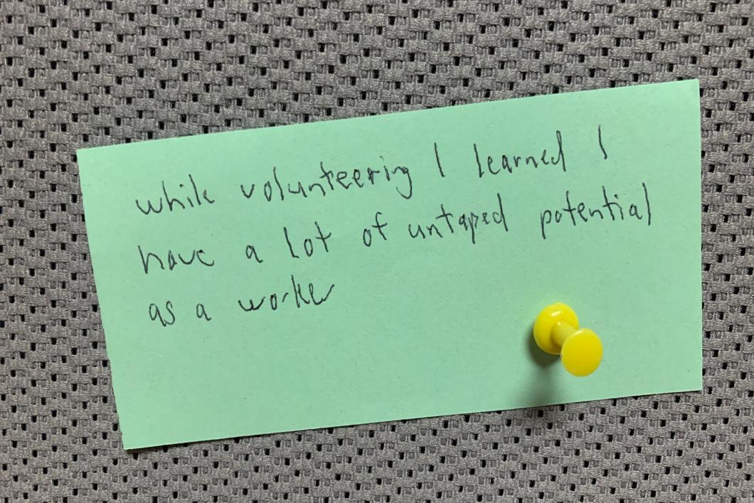 While volunteering I learned I have a lot of untapped potential as a worker.